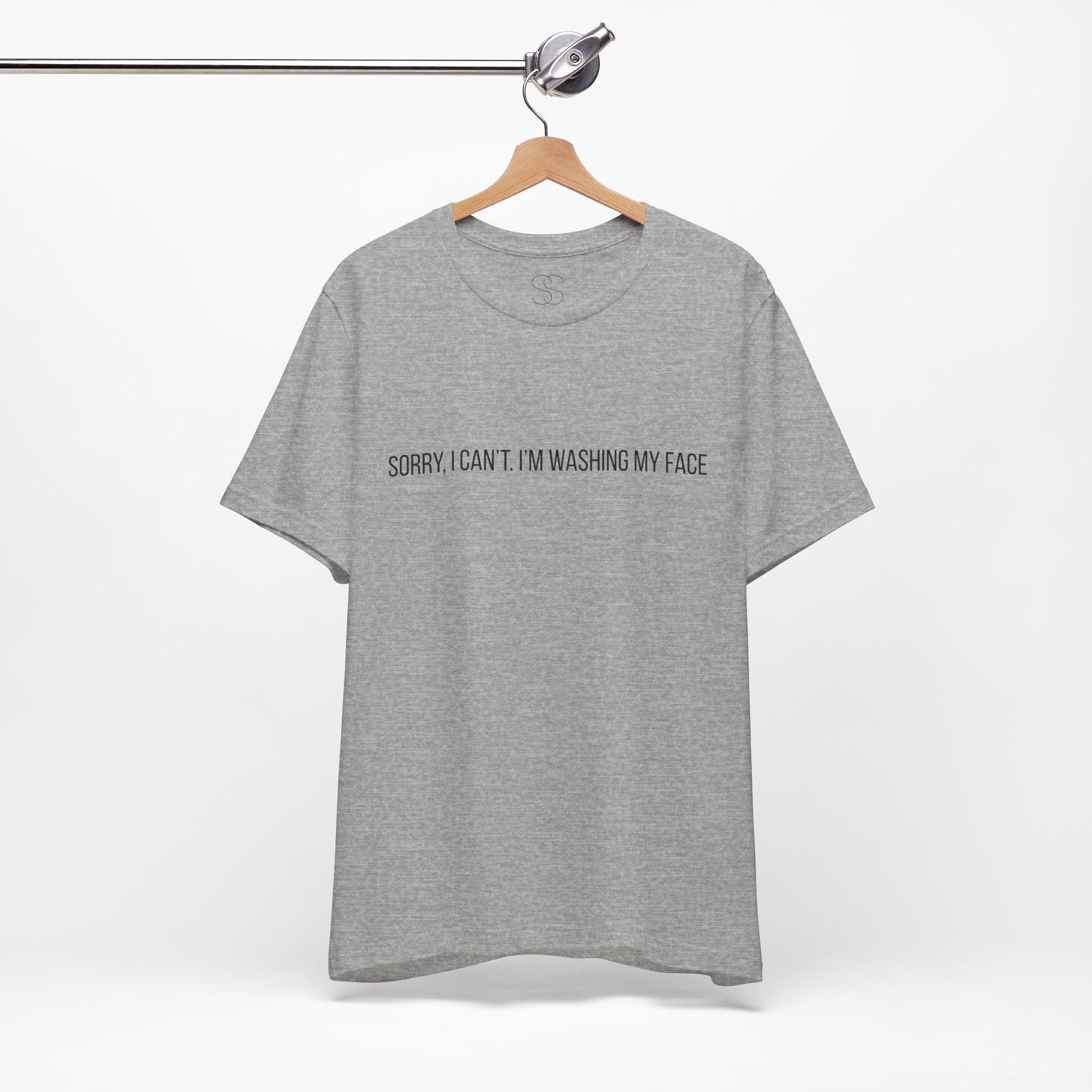 Sorry I Can't I'm Washing My Face T-Shirt — Funny Self-Care Tee