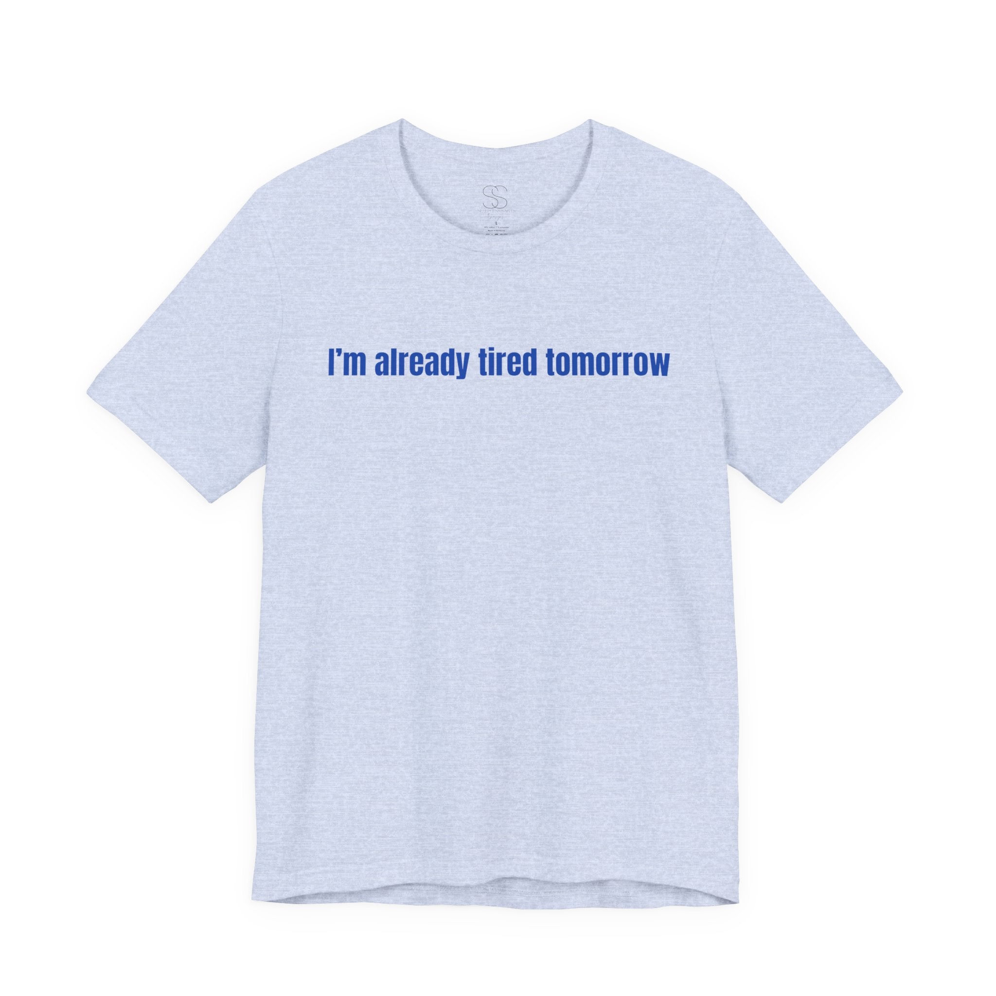 I'm Already Tired Tomorrow T-Shirt