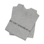 Sorry I Can't I'm Washing My Face T-Shirt — Funny Self-Care Tee