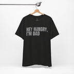 Hey Hungry I'm Dad T-Shirt — Funny Dad Tee