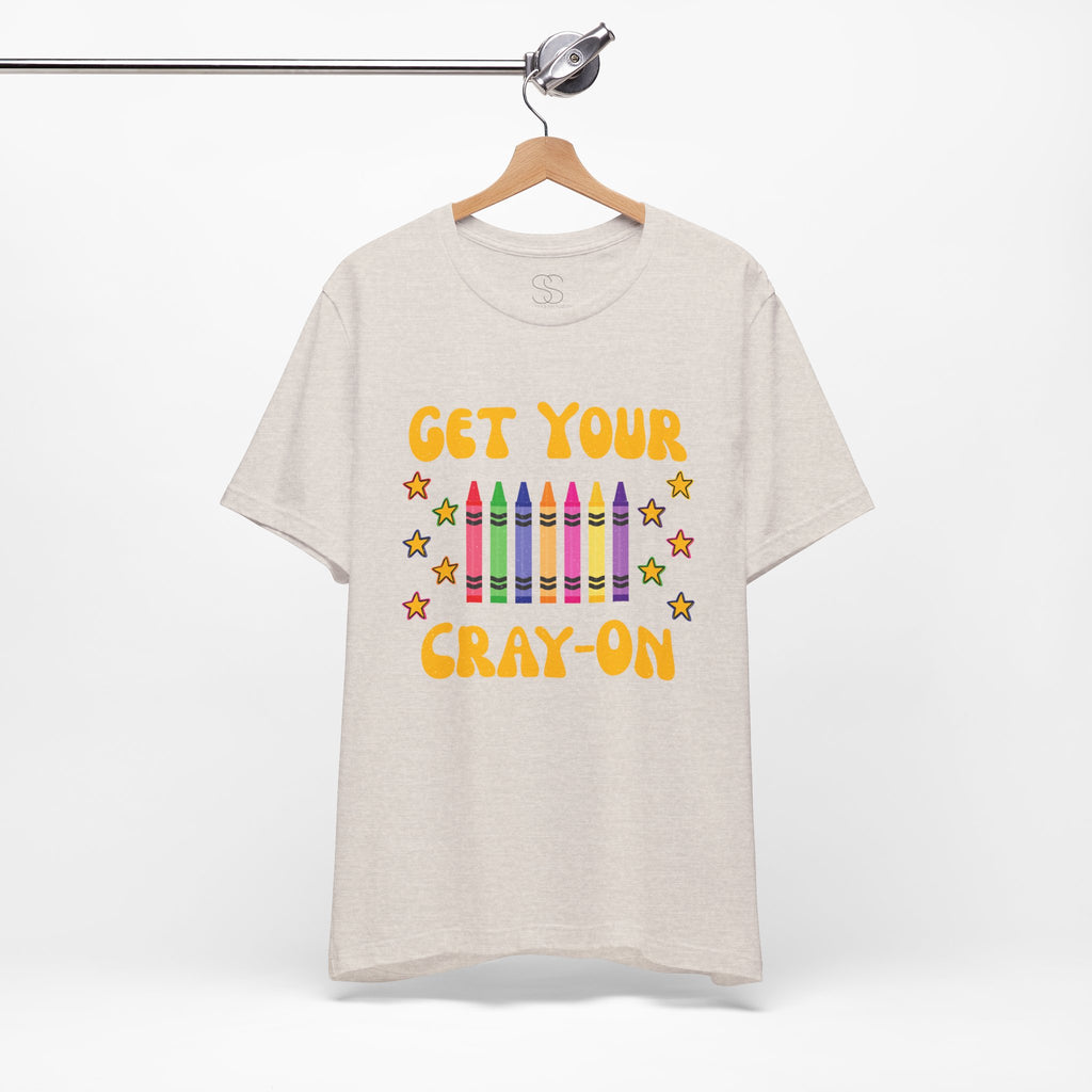Get Your Cray-On T-Shirt — Funny Teacher/Artist Crayon Tee