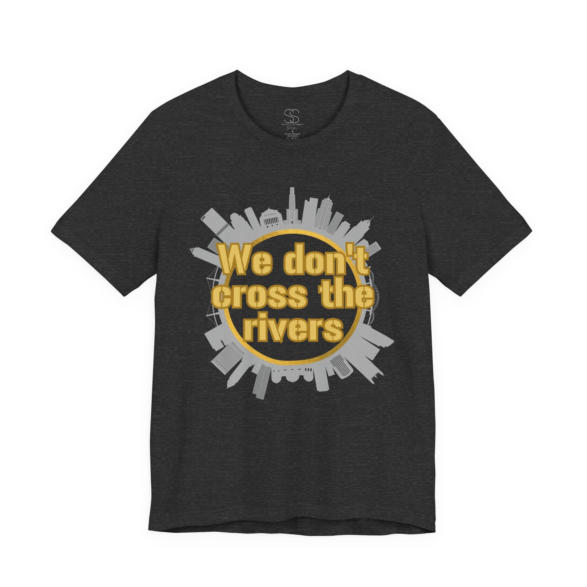 We Don't Cross the Rivers T‑Shirt - Pittsburgh Shirt