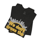 We Don't Cross the Rivers T‑Shirt - Pittsburgh Shirt