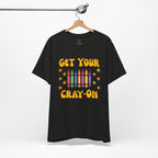 Get Your Cray-On T-Shirt — Funny Teacher/Artist Crayon Tee