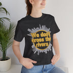 We Don't Cross the Rivers T‑Shirt - Pittsburgh Shirt