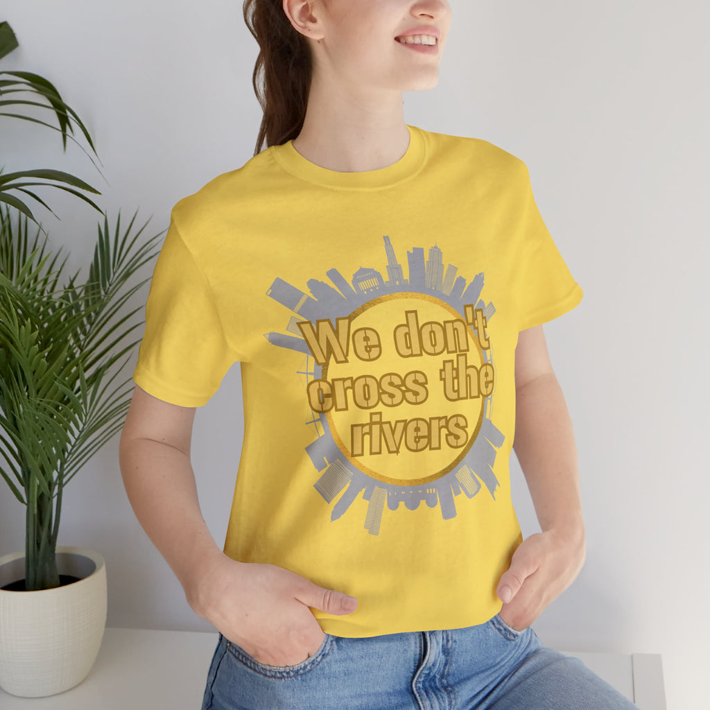 We Don't Cross the Rivers T‑Shirt - Pittsburgh Shirt