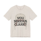 You Serious Clark? T-Shirt — Funny Christmas Vacation Movie Quote Tee