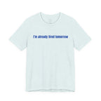 I'm Already Tired Tomorrow T-Shirt