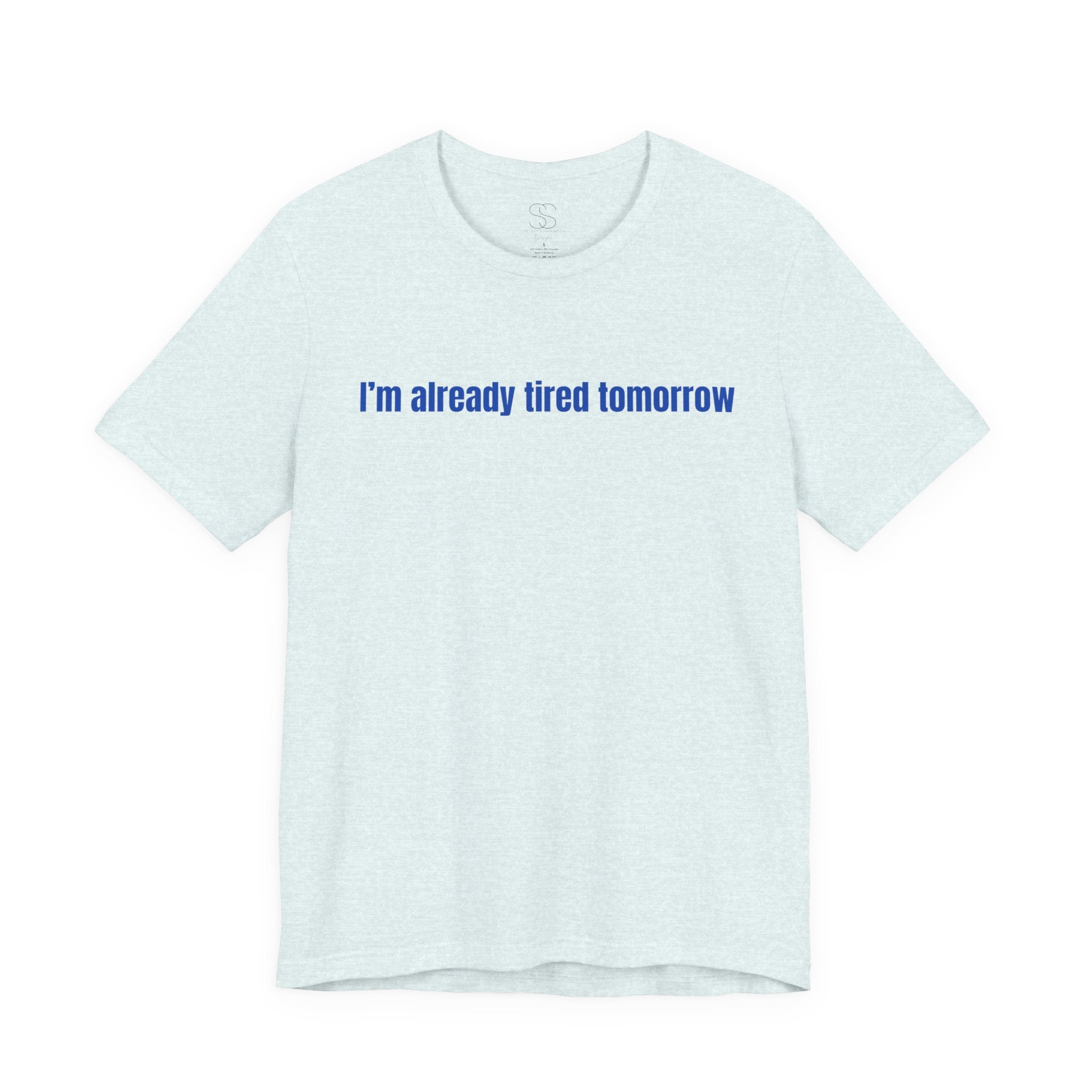 I'm Already Tired Tomorrow T-Shirt