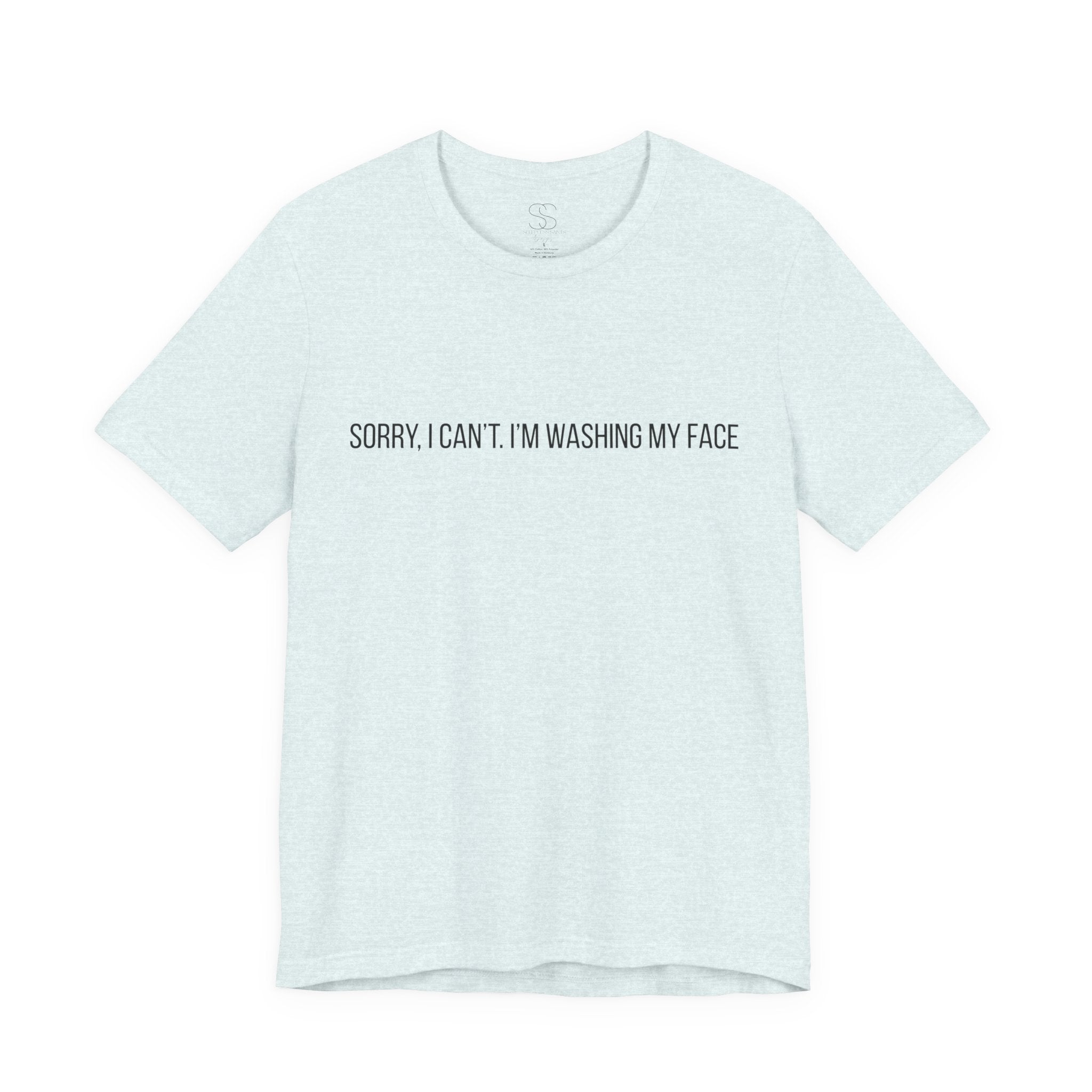Sorry I Can't I'm Washing My Face T-Shirt — Funny Self-Care Tee