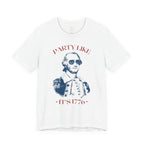 Party Like It’s 1776 T-Shirt - Patriotic George Washington Fourth of July Tee