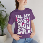 In My Dance Mom Era T-Shirt — Funny Dance Mom Tee for Proud Dance Parents