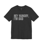 Hey Hungry I'm Dad T-Shirt — Funny Dad Tee