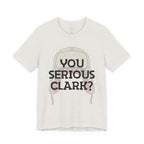 You Serious Clark? T-Shirt — Funny Christmas Vacation Movie Quote Tee