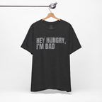 Hey Hungry I'm Dad T-Shirt — Funny Dad Tee