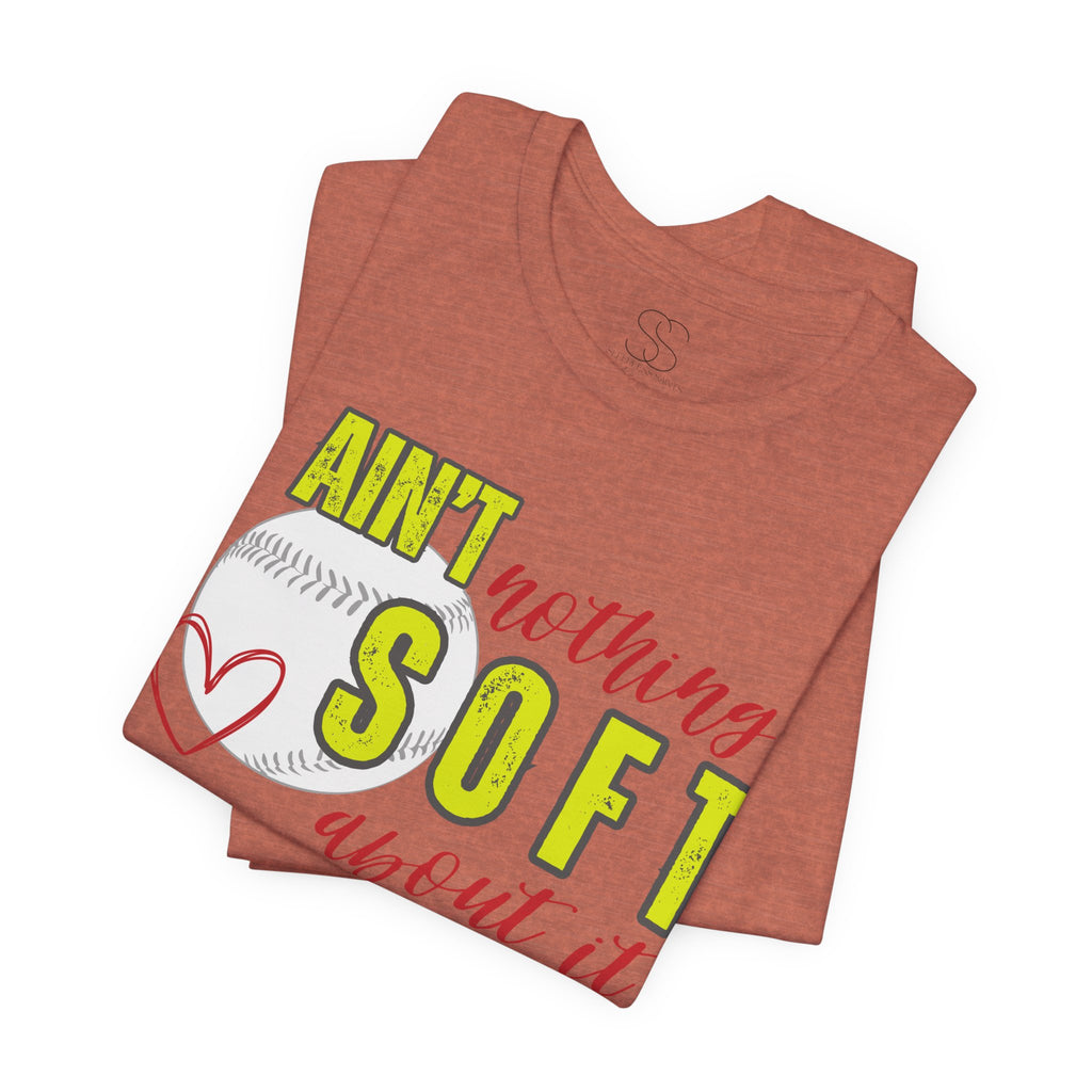 Ain't Nothing Soft About It T-Shirt - Softball Graphic Tee