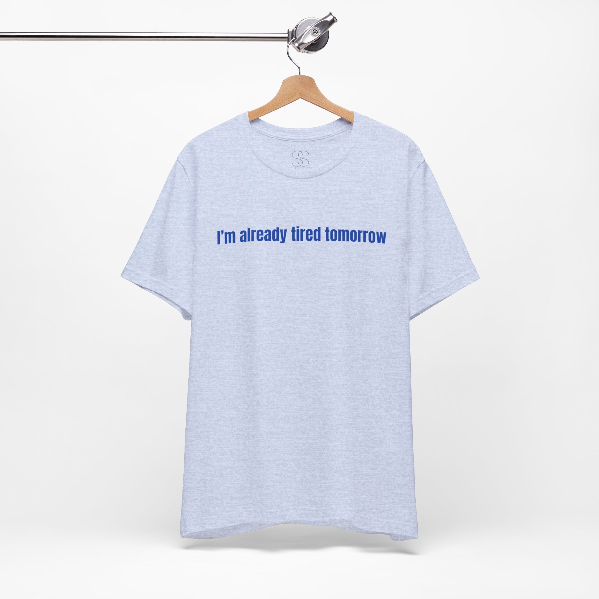 I'm Already Tired Tomorrow T-Shirt