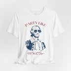 Party Like It’s 1776 T-Shirt - Patriotic George Washington Fourth of July Tee