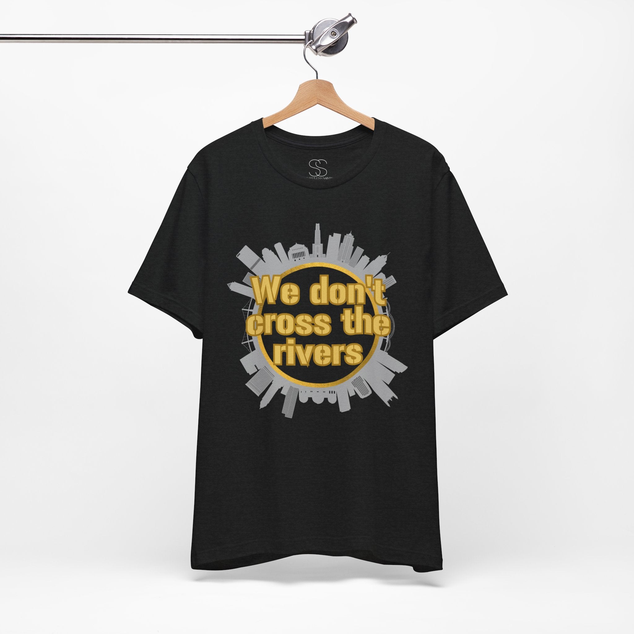We Don't Cross the Rivers T‑Shirt - Pittsburgh Shirt