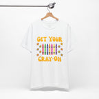 Get Your Cray-On T-Shirt — Funny Teacher/Artist Crayon Tee