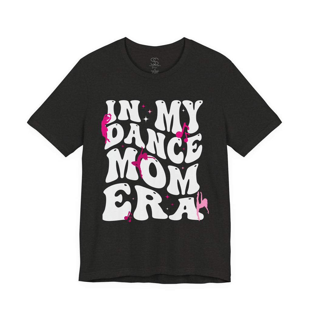 In My Dance Mom Era T-Shirt — Funny Dance Mom Tee for Proud Dance Parents