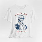Party Like It’s 1776 T-Shirt - Patriotic George Washington Fourth of July Tee
