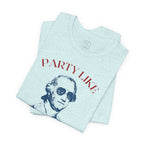 Party Like It’s 1776 T-Shirt - Patriotic George Washington Fourth of July Tee