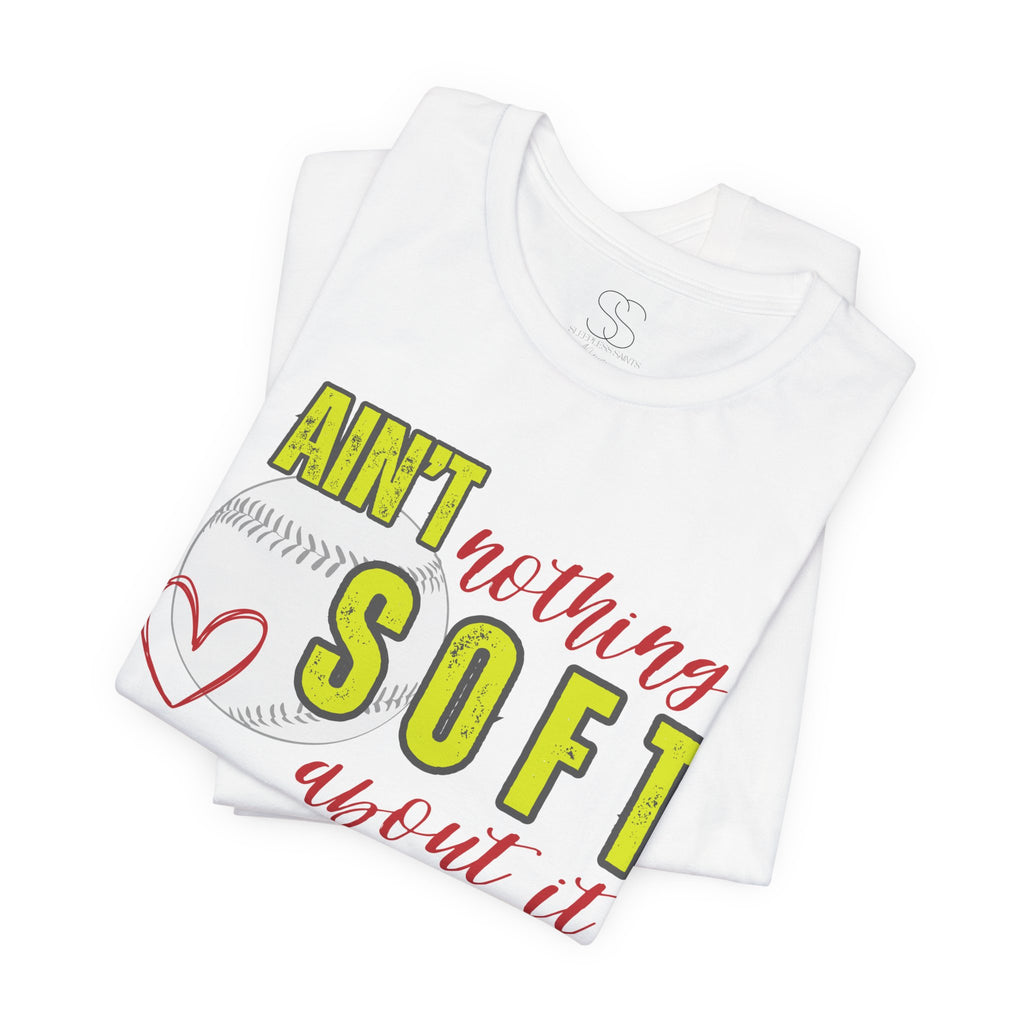 Ain't Nothing Soft About It T-Shirt - Softball Graphic Tee