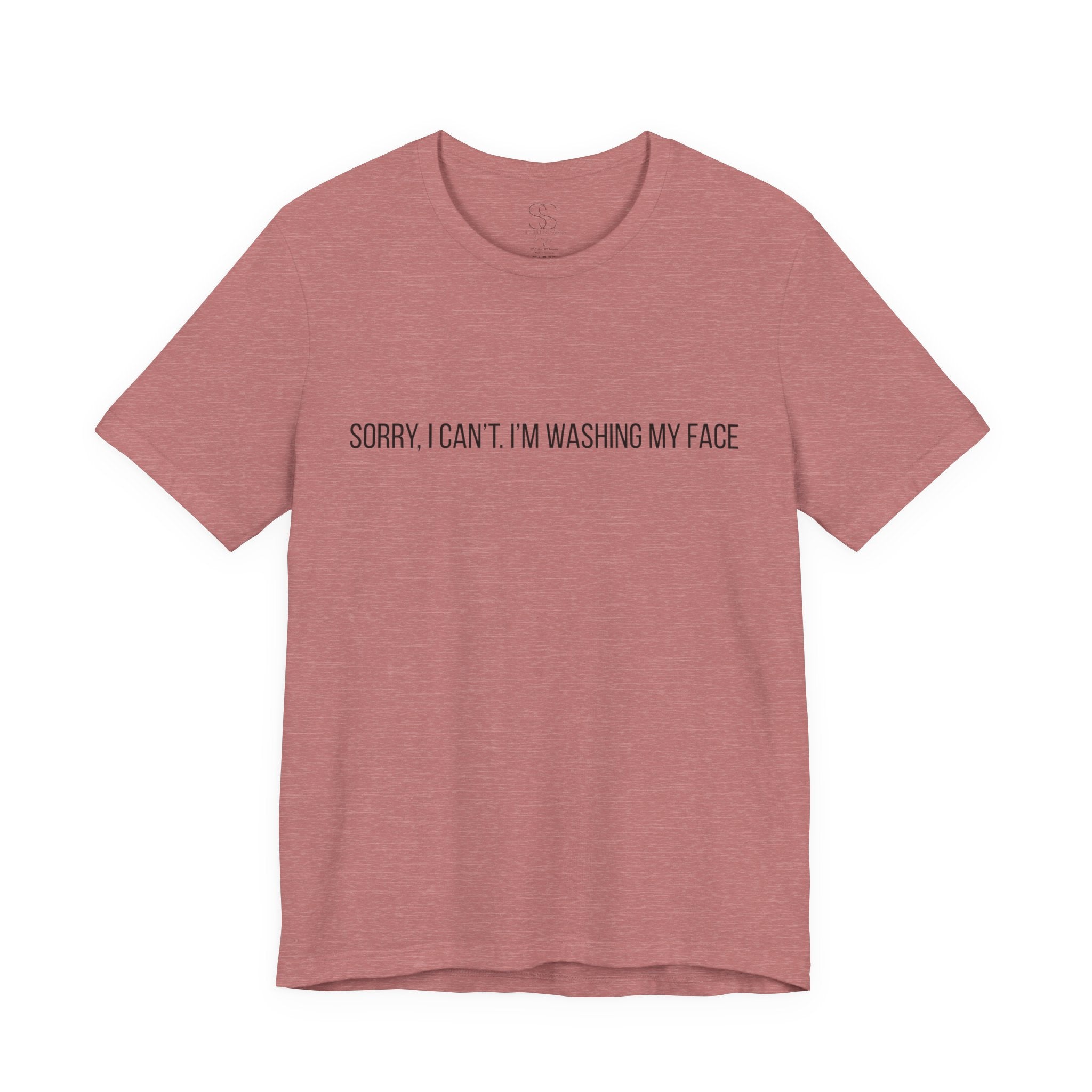 Sorry I Can't I'm Washing My Face T-Shirt — Funny Self-Care Tee