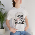 You Serious Clark? T-Shirt — Funny Christmas Vacation Movie Quote Tee