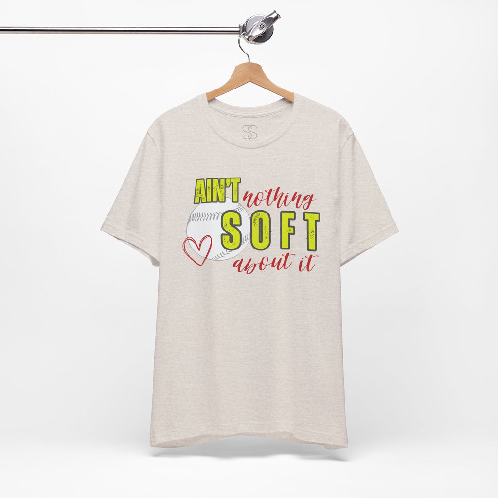 Ain't Nothing Soft About It T-Shirt - Softball Graphic Tee
