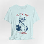 Party Like It’s 1776 T-Shirt - Patriotic George Washington Fourth of July Tee