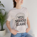 You Serious Clark? T-Shirt — Funny Christmas Vacation Movie Quote Tee