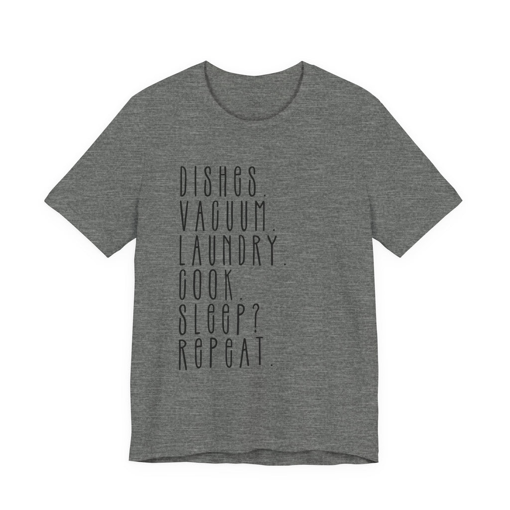 Chore List Tee — “Dishes. Vacuum. Laundry. Cook. Sleep? Repeat.” Minimalist Home Tasks T‑Shirt