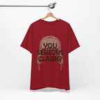 You Serious Clark? T-Shirt — Funny Christmas Vacation Movie Quote Tee