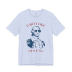 Party Like It’s 1776 T-Shirt - Patriotic George Washington Fourth of July Tee