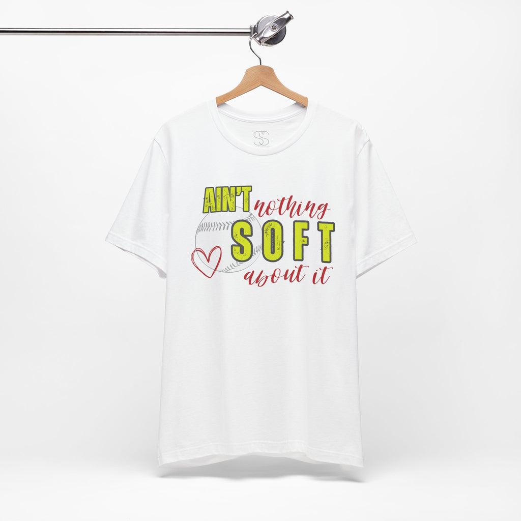 Ain't Nothing Soft About It T-Shirt - Softball Graphic Tee