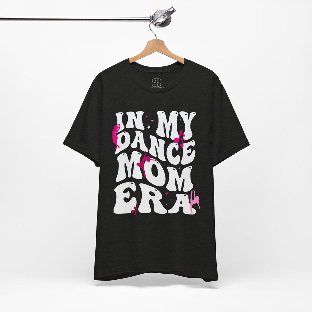 In My Dance Mom Era T-Shirt — Funny Dance Mom Tee for Proud Dance Parents