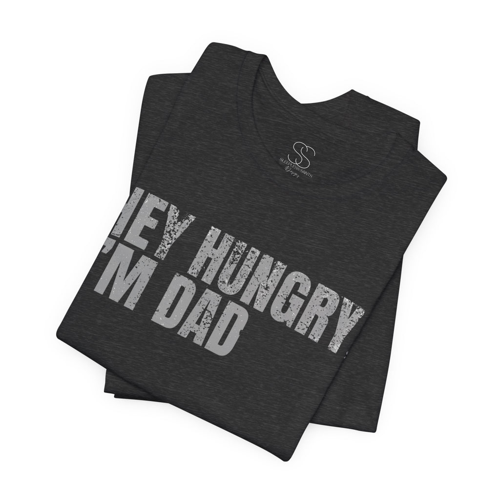 Hey Hungry I'm Dad T-Shirt — Funny Dad Tee
