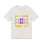 Get Your Cray-On T-Shirt — Funny Teacher/Artist Crayon Tee
