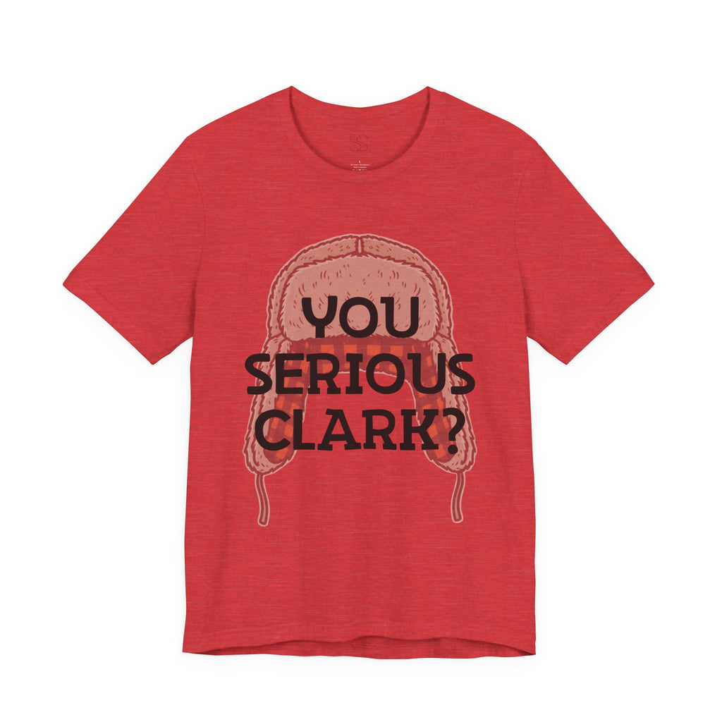 You Serious Clark? T-Shirt — Funny Christmas Vacation Movie Quote Tee