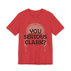 You Serious Clark? T-Shirt — Funny Christmas Vacation Movie Quote Tee