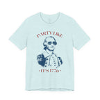 Party Like It’s 1776 T-Shirt - Patriotic George Washington Fourth of July Tee