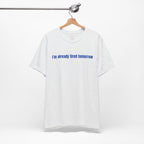I'm Already Tired Tomorrow T-Shirt