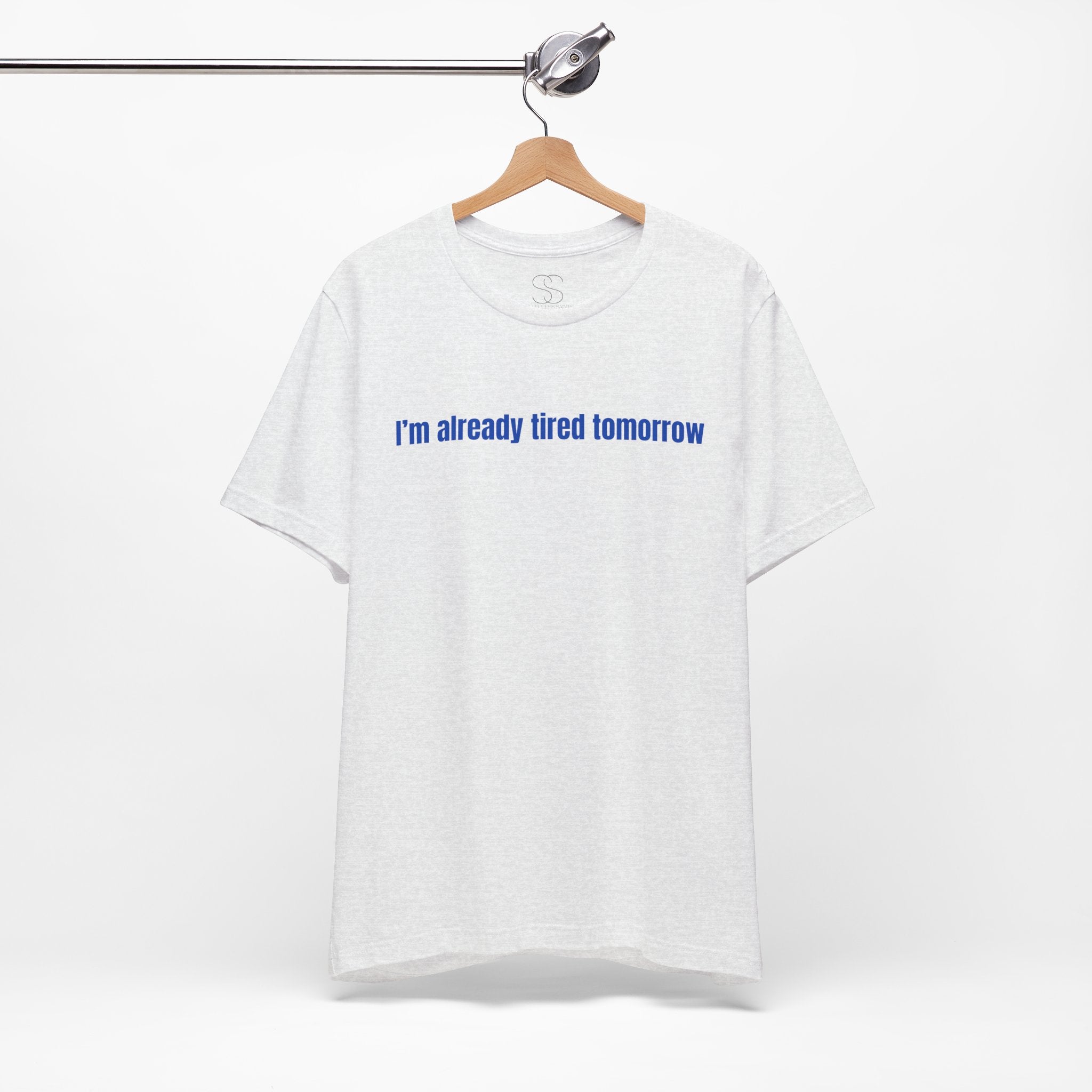 I'm Already Tired Tomorrow T-Shirt