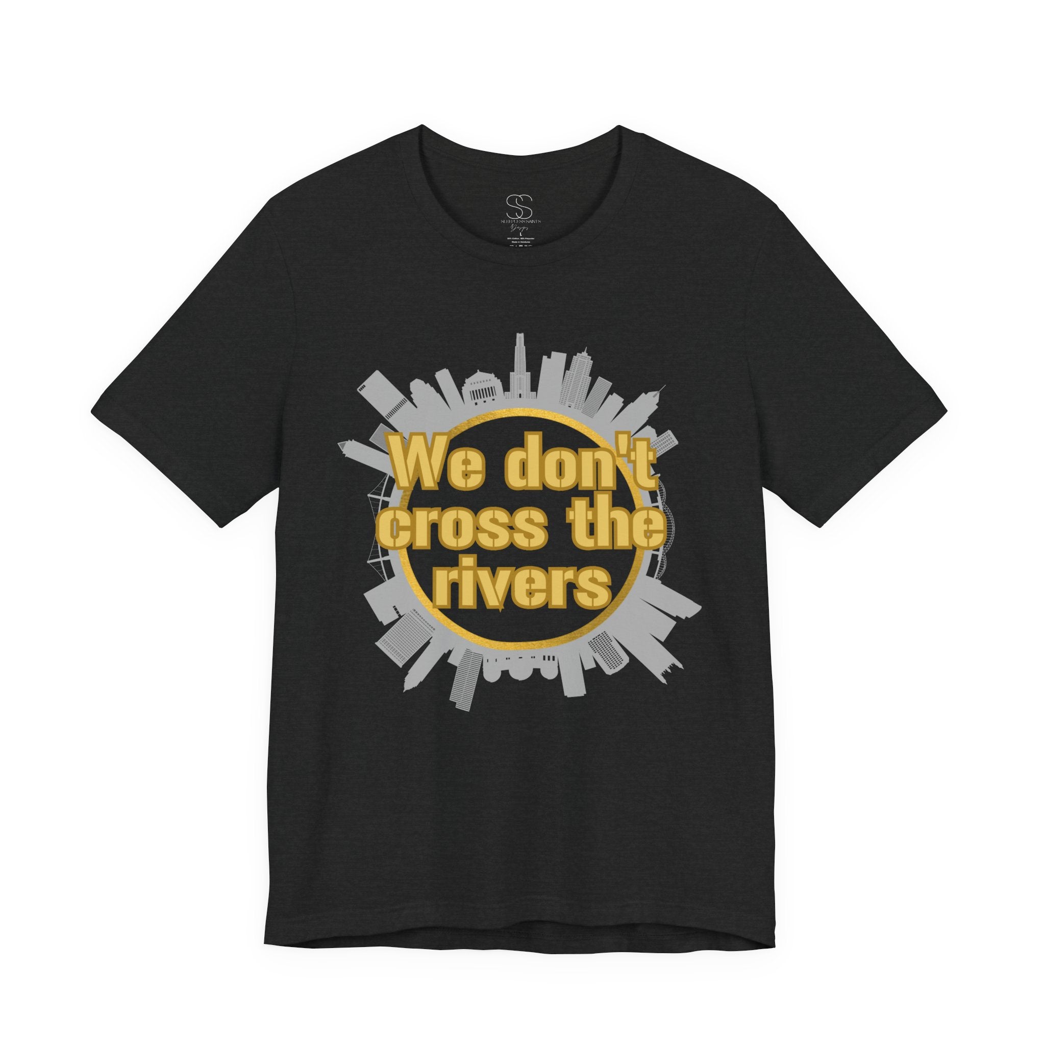 We Don't Cross the Rivers T‑Shirt - Pittsburgh Shirt