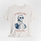 Party Like It’s 1776 T-Shirt - Patriotic George Washington Fourth of July Tee