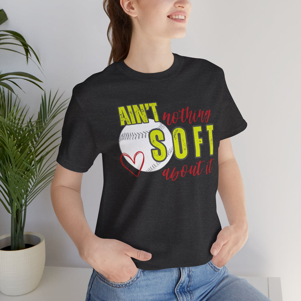 Ain't Nothing Soft About It T-Shirt - Softball Graphic Tee