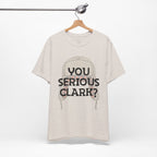 You Serious Clark? T-Shirt — Funny Christmas Vacation Movie Quote Tee