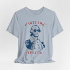 Party Like It’s 1776 T-Shirt - Patriotic George Washington Fourth of July Tee